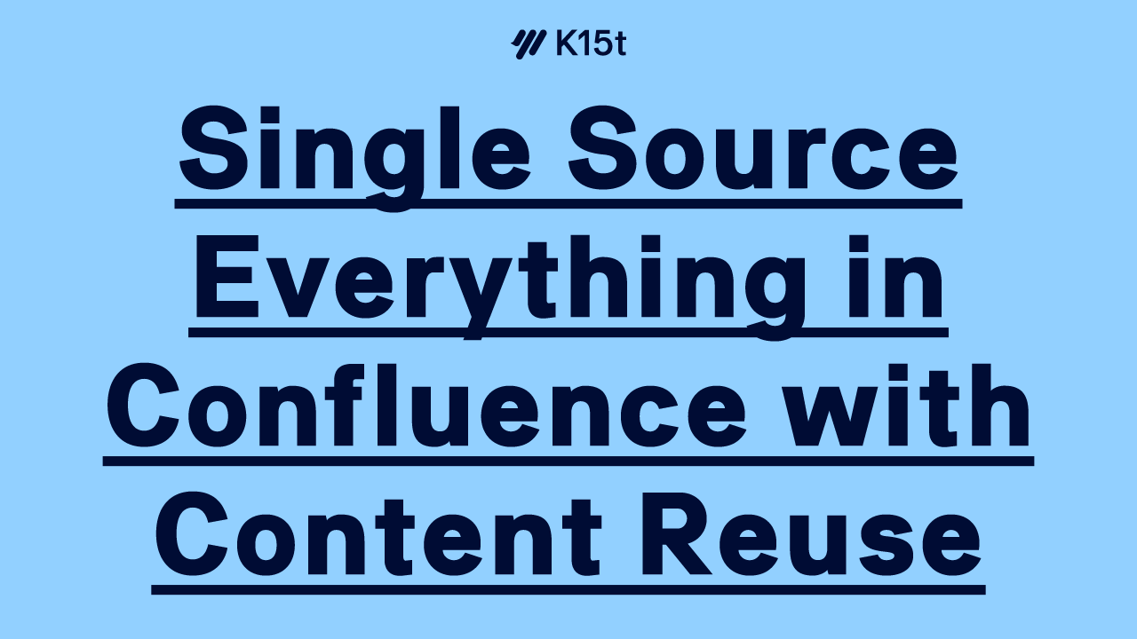 Confluence-Best-Practices-Single-Source_Everything-in-Confluence-with-Content-Reuse (1).png